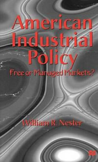 American Industrial Policy : Free or Managed Markets? - William R. Nester