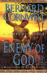 Enemy of God : A Novel of Arthur : Warlord Chronicles Series : Book 2 - Bernard Cornwell