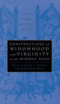 Constructions of Widowhood and Virginity in the Middle Ages : The New Middle Ages - Cindy L. Carlson