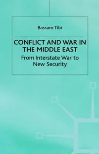 Conflict and War in the Middle East : From Interstate War to New Security - Bassam Tibi