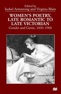 Women's Poetry, Late Romantic to Late Victorian : Gender and Genre, 1830-1900 - Asobel Armstrong