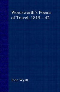 Wordsworth's Poems of Travel 1819-42 : Such Sweet Wayfaring - Wyatt