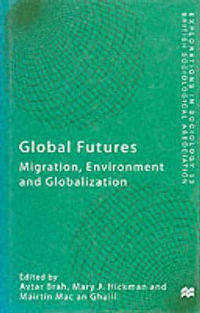 Global Futures : Migration, Environment and Globalization - Brah