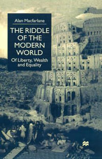 The Riddle of the Modern World : Of Liberty, Wealth and Equality - Alan MacFarlane