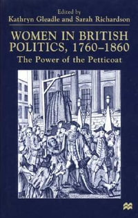 Women in British Politics, 1780-1860 : The Power of the Petticoat - Kathryn Gleadle