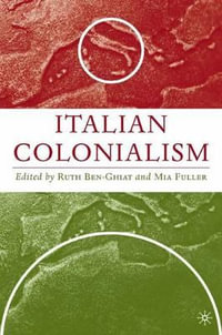 Italian Colonialism : Italian and Italian American Studies - Ruth Ben-Ghiat