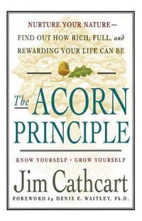 The Acorn Principle : Know Yourself, Grow Yourself - Jim Cathcart