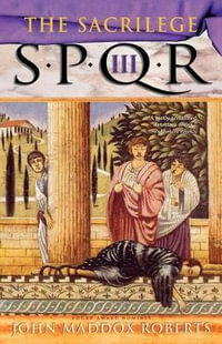 Spqr III : The Sacrilege: A Mystery - John Maddox Roberts