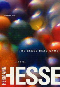 The Glass Bead Game : Magister Ludi a Novel : Magister Ludi a Novel - Hermann Hesse