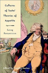 Cultures of Taste/Theories of Appetite : Eating Romanticism - Timothy Morton