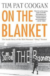 On the Blanket : The Inside Story of the IRA Prisoners' "Dirty" Protest - Tim Pat Coogan