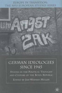 German Ideologies Since 1945 : Studies in the Political Thought and Culture of the Bonn Republic - Jan-Werner Muller