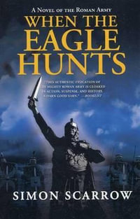 When the Eagle Hunts : A Novel of the Roman Army - Simon Scarrow