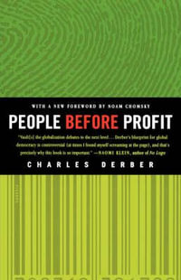 People Before Profit : The New Globalization in an Age of Terror, Big Money, and Economic Crisis - Charles Derber