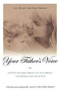 Your Father's Voice : Letters for Emmy about Life with Jeremy - And Without Him After 9/11 - Lyz Glick