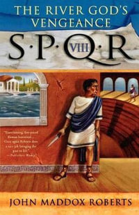 The River God's Vengeance : Spqr Roman Mysteries - John Maddox Roberts