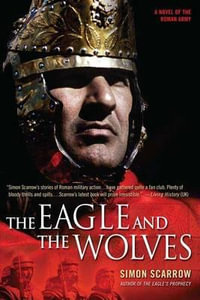 The Eagle and the Wolves : A Novel of the Roman Army - Simon Scarrow