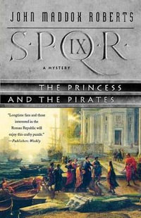 Spqr IX : The Princess and the Pirates: A Mystery - John Maddox Roberts