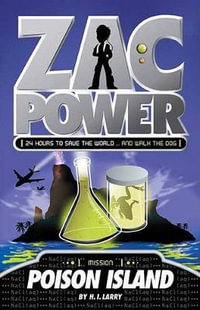 Zac Power #1: Poison Island : 24 Hours to Save the World ... and Walk the Dog - H I Larry