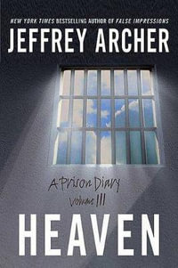 Heaven : A Prison Diary Volume 3 - Jeffrey Archer