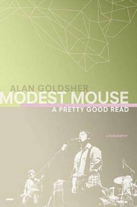 Modest Mouse : A Pretty Good Read - Alan Goldsher