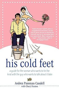 His Cold Feet : A Guide for the Woman Who Wants to Tie the Knot with the Guy Who Wants to Talk about It Later - Andrea Passman Candell