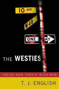 The Westies : Inside New York's Irish Mob - T J English