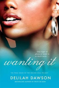 Wanting It : The Final Book of the Orchid Soul Trilogy - Delilah Dawson