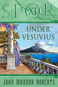 Spqr XI : Under Vesuvius: A Mystery - John Maddox Roberts