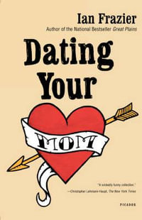 Dating Your Mom - Ian Frazier