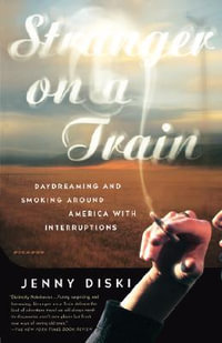 Stranger on a Train : Daydreaming and Smoking Around America with Interruptions - Jenny Diski