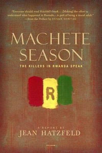 Machete Season : The Killers in Rwanda Speak - Jean Hatzfeld