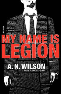 My Name Is Legion - A. N. Wilson