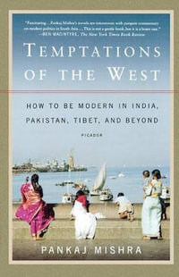 Temptations of the West : How to Be Modern in India, Pakistan, Tibet, and Beyond - Pankaj Mishra