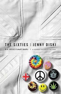 The Sixties : Big Ideas, Small Books - Jenny Diski