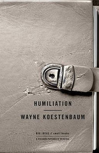 Humiliation : Big Ideas Small Books - Wayne Koestenbaum