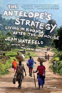 The Antelope's Strategy : Living in Rwanda After the Genocide - Jean Hatzfeld