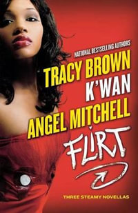 Flirt : Three Steamy Novellas - Tracy Brown