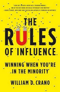 The Rules of Influence : Winning When You're in the Minority - William D. Crano