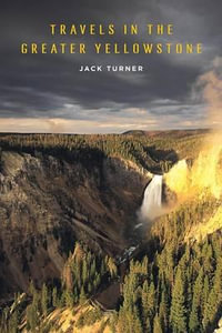 Travels in the Greater Yellowstone - Jack Turner