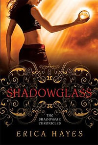 Shadowglass : The Shadowfae Chronicles Book 2 - Erica Hayes