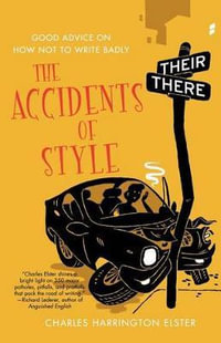 The Accidents of Style : Good Advice on How Not to Write Badly - Charles Harrington Elster