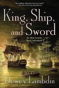 King, Ship, and Sword : An Alan Lewrie Naval Adventure - Dewey Lambdin