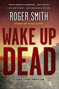 Wake Up Dead : A Cape Town Thriller - Roger Smith