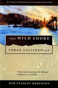 The Wild Shore : Three Californias - Kim Stanley Robinson