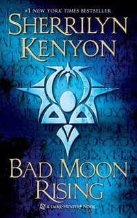 Bad Moon Rising : Dark Hunter Series :  Book 18 - Sherrilyn Kenyon