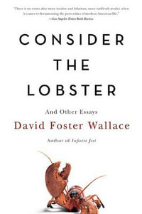 Consider the Lobster : And Other Essays - David Foster Wallace