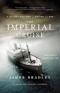 The Imperial Cruise : A True Story of Empire and War - James Bradley