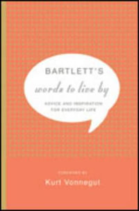 Bartlett's Words To Live By : Advice and Inspiration for Everyday Life - John Bartlett