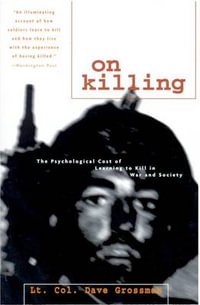 On Killing : The Psychological Cost of Learning to Kill in War and Society - Dave Grossman